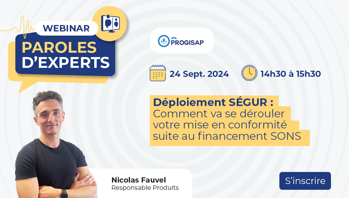 Déploiement SÉGUR :
Comment va se dérouler votre mise en conformité suite au financement SONS